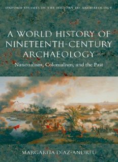 A World History of Nineteenth-Century Archaeology: Nationalism, Colonialism, and the Past (Oxford Studies in the History of Archaeology)