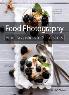 Food Photography: From Snapshots to Great Shots - Pearsoncmg