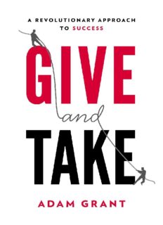 Give and Take: WHY HELPING OTHERS DRIVES OUR SUCCESS